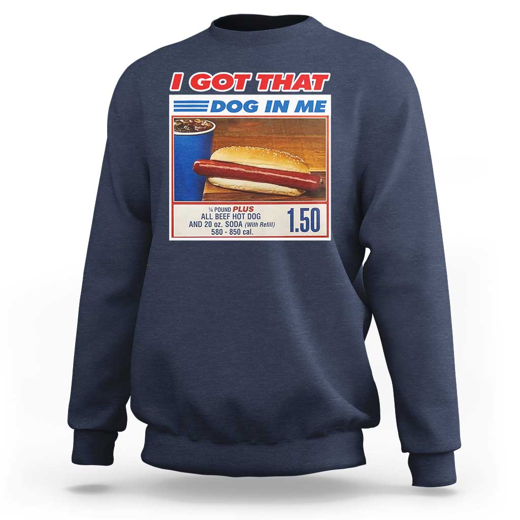 I Got That Dog In Me Sweatshirt Keep 150 Dank Meme Hot Dog Combo - Wonder Print Shop