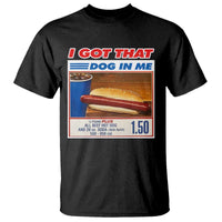 I Got That Dog In Me T Shirt Keep 150 Dank Meme Hot Dog Combo - Wonder Print Shop