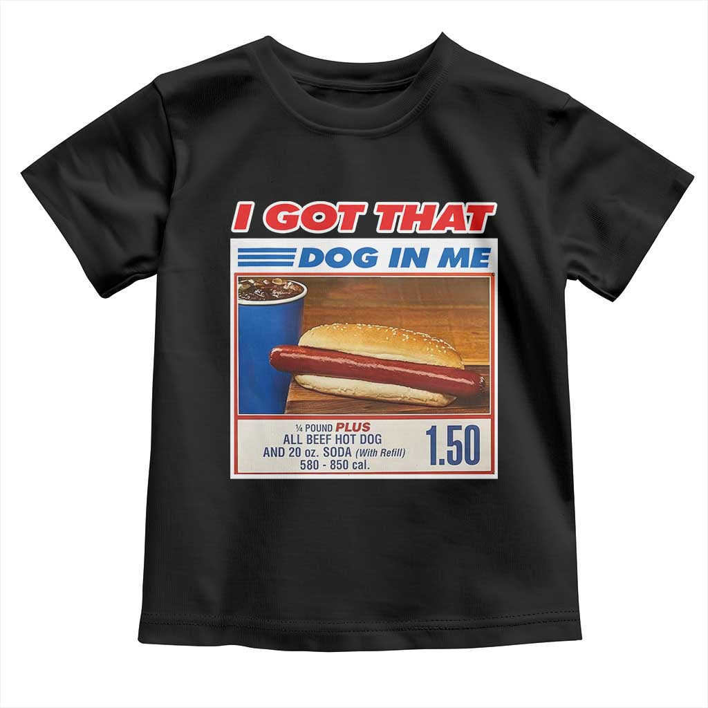 I Got That Dog In Me Toddler T Shirt Keep 150 Dank Meme Hot Dog Combo - Wonder Print Shop