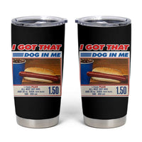 I Got That Dog In Me Tumbler Cup Keep 150 Dank Meme Hot Dog Combo - Wonder Print Shop