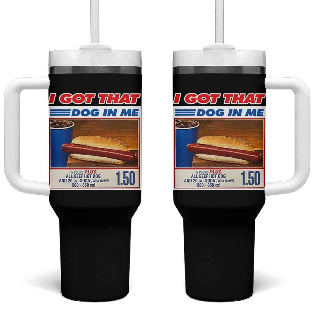 I Got That Dog In Me Tumbler With Handle Keep 150 Dank Meme Hot Dog Combo - Wonder Print Shop