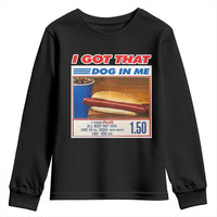 I Got That Dog In Me Youth Sweatshirt Keep 150 Dank Meme Hot Dog Combo - Wonder Print Shop