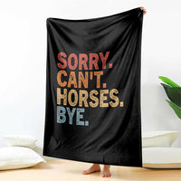Sorry Cant Horses Bye Throw Blanket Fun Horse Lover Humor - Wonder Print Shop