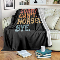 Sorry Cant Horses Bye Throw Blanket Fun Horse Lover Humor - Wonder Print Shop
