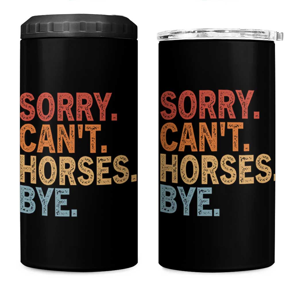 Sorry Cant Horses Bye 4 in 1 Can Cooler Tumbler Fun Horse Lover Humor - Wonder Print Shop