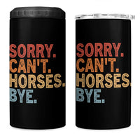 Sorry Cant Horses Bye 4 in 1 Can Cooler Tumbler Fun Horse Lover Humor - Wonder Print Shop