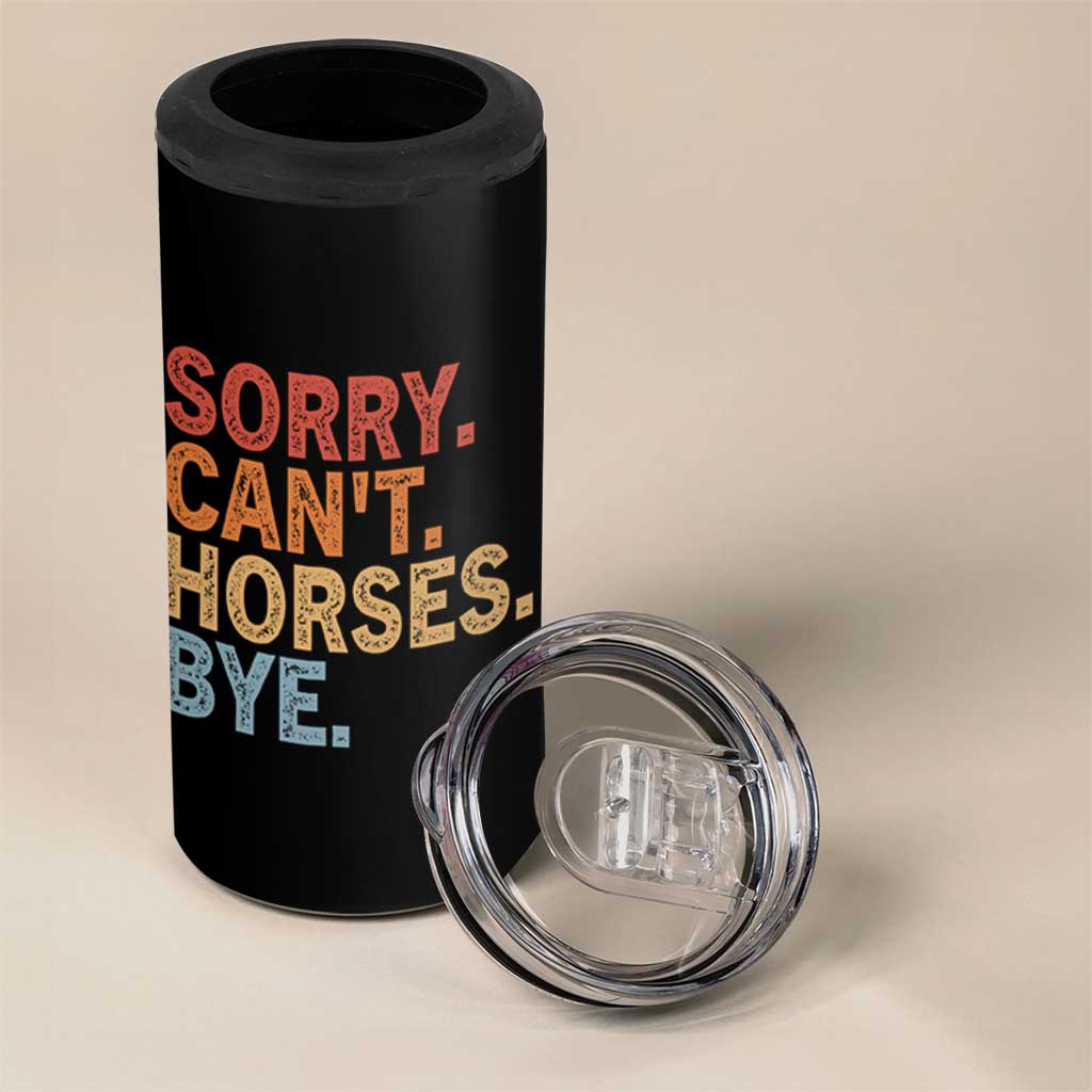 Sorry Cant Horses Bye 4 in 1 Can Cooler Tumbler Fun Horse Lover Humor - Wonder Print Shop