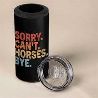 Sorry Cant Horses Bye 4 in 1 Can Cooler Tumbler Fun Horse Lover Humor - Wonder Print Shop
