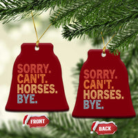 Sorry Cant Horses Bye Ceramic Ornament Fun Horse Lover Humor - Wonder Print Shop
