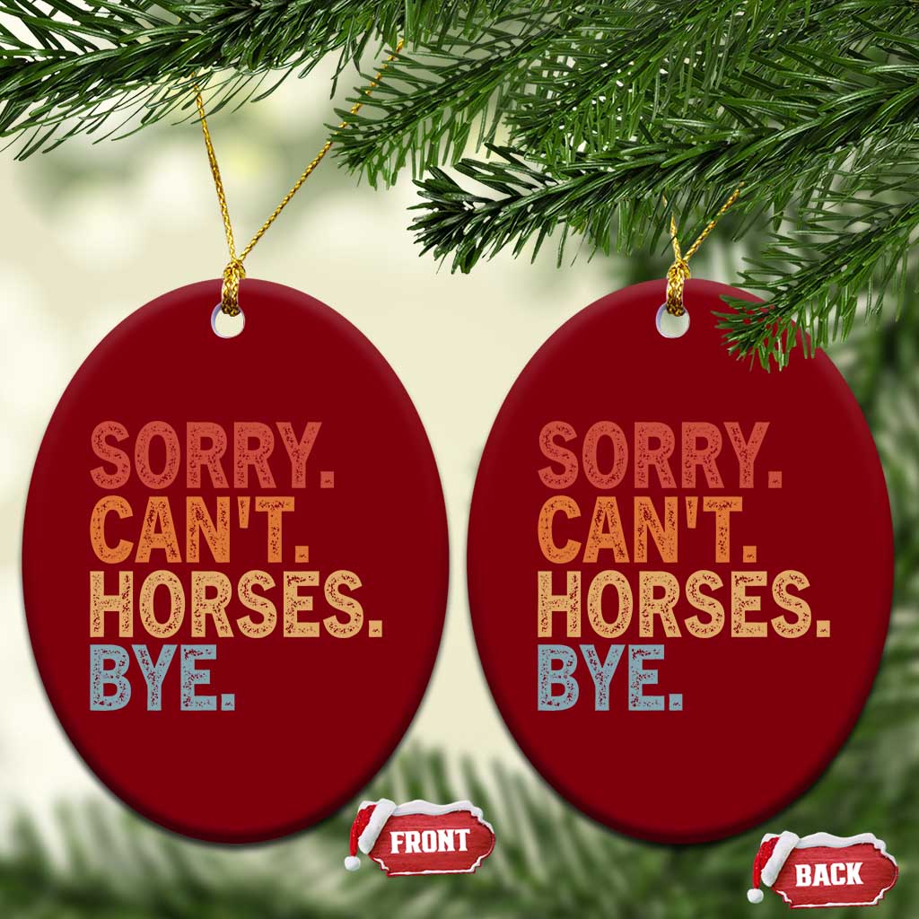 Sorry Cant Horses Bye Ceramic Ornament Fun Horse Lover Humor - Wonder Print Shop
