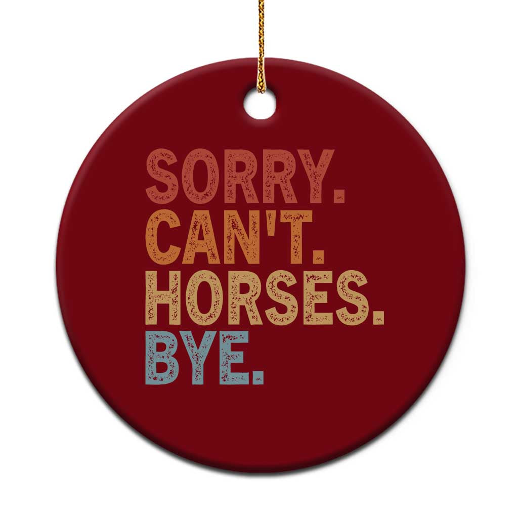 Sorry Cant Horses Bye Ceramic Ornament Fun Horse Lover Humor - Wonder Print Shop