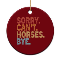 Sorry Cant Horses Bye Ceramic Ornament Fun Horse Lover Humor - Wonder Print Shop
