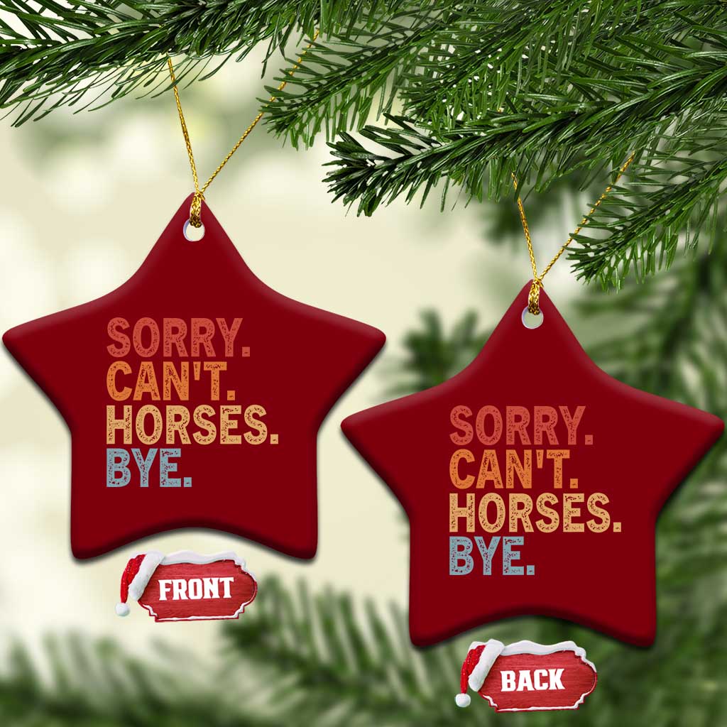 Sorry Cant Horses Bye Ceramic Ornament Fun Horse Lover Humor - Wonder Print Shop
