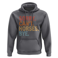 Sorry Cant Horses Bye Hoodie Fun Horse Lover Humor - Wonder Print Shop