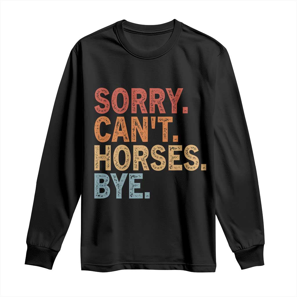 Sorry Cant Horses Bye Long Sleeve Shirt Fun Horse Lover Humor - Wonder Print Shop