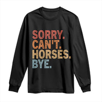 Sorry Cant Horses Bye Long Sleeve Shirt Fun Horse Lover Humor - Wonder Print Shop