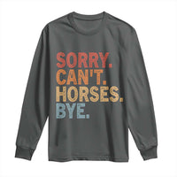 Sorry Cant Horses Bye Long Sleeve Shirt Fun Horse Lover Humor - Wonder Print Shop