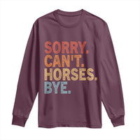 Sorry Cant Horses Bye Long Sleeve Shirt Fun Horse Lover Humor - Wonder Print Shop
