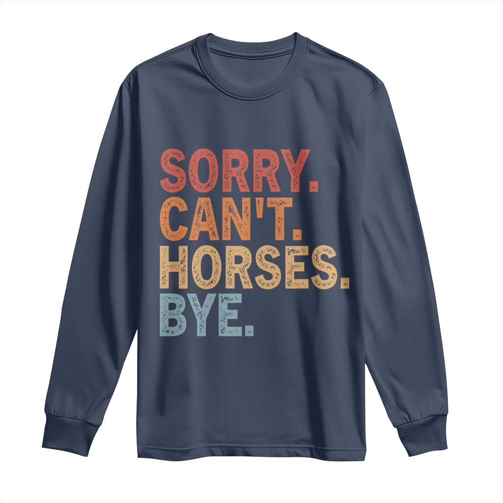 Sorry Cant Horses Bye Long Sleeve Shirt Fun Horse Lover Humor - Wonder Print Shop