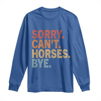 Sorry Cant Horses Bye Long Sleeve Shirt Fun Horse Lover Humor - Wonder Print Shop