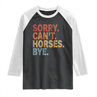 Sorry Cant Horses Bye Raglan Shirt Fun Horse Lover Humor - Wonder Print Shop