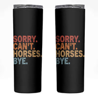Sorry Cant Horses Bye Skinny Tumbler Fun Horse Lover Humor - Wonder Print Shop