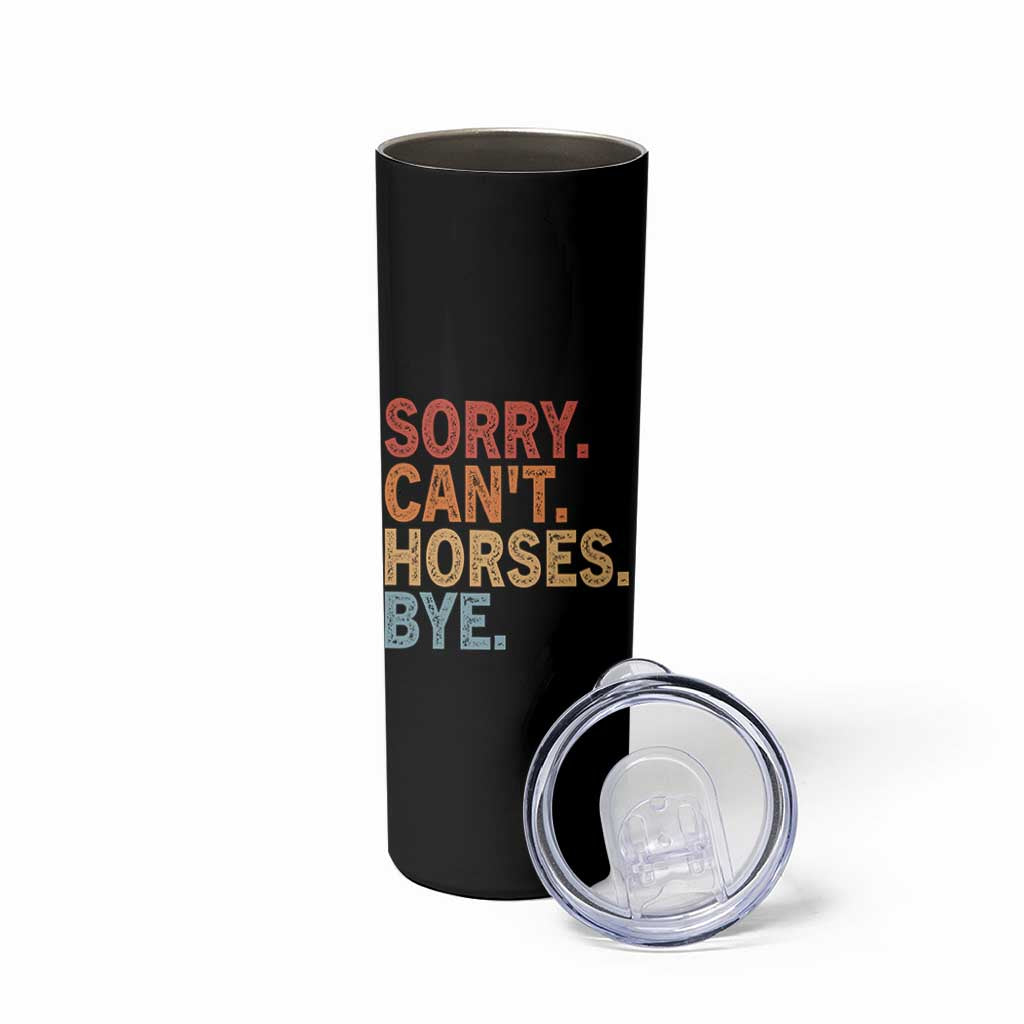 Sorry Cant Horses Bye Skinny Tumbler Fun Horse Lover Humor - Wonder Print Shop