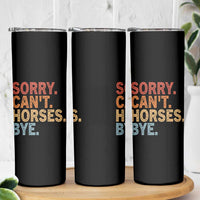 Sorry Cant Horses Bye Skinny Tumbler Fun Horse Lover Humor - Wonder Print Shop