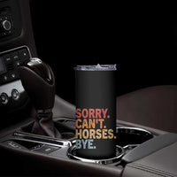 Sorry Cant Horses Bye Skinny Tumbler Fun Horse Lover Humor - Wonder Print Shop