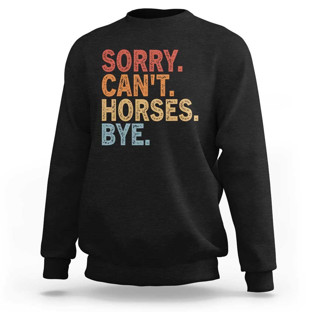 Sorry Cant Horses Bye Sweatshirt Fun Horse Lover Humor - Wonder Print Shop
