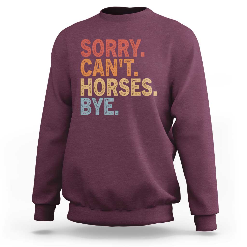 Sorry Cant Horses Bye Sweatshirt Fun Horse Lover Humor - Wonder Print Shop