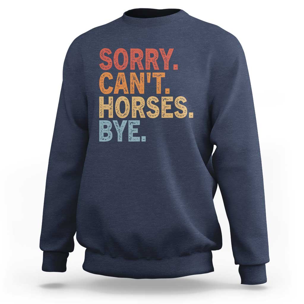 Sorry Cant Horses Bye Sweatshirt Fun Horse Lover Humor - Wonder Print Shop