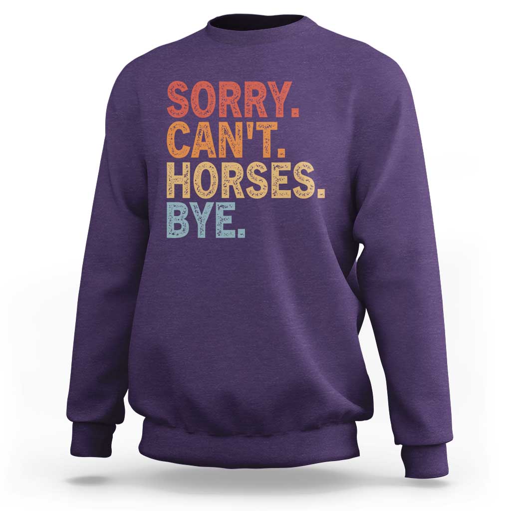 Sorry Cant Horses Bye Sweatshirt Fun Horse Lover Humor - Wonder Print Shop
