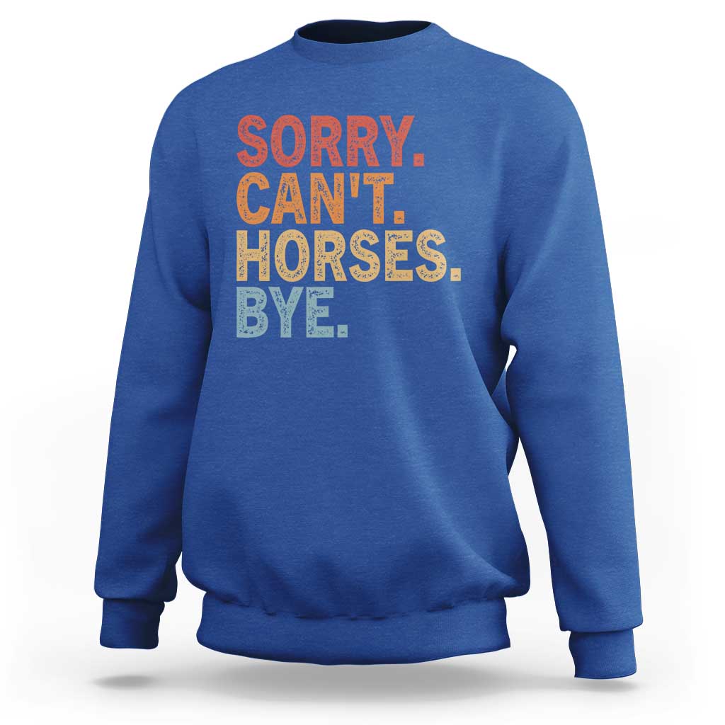 Sorry Cant Horses Bye Sweatshirt Fun Horse Lover Humor - Wonder Print Shop