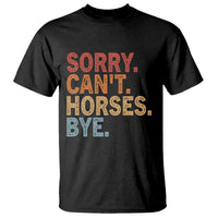 Sorry Cant Horses Bye T Shirt Fun Horse Lover Humor - Wonder Print Shop
