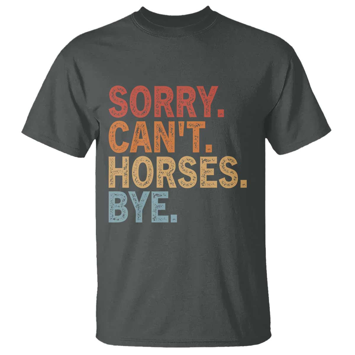 Sorry Cant Horses Bye T Shirt Fun Horse Lover Humor - Wonder Print Shop