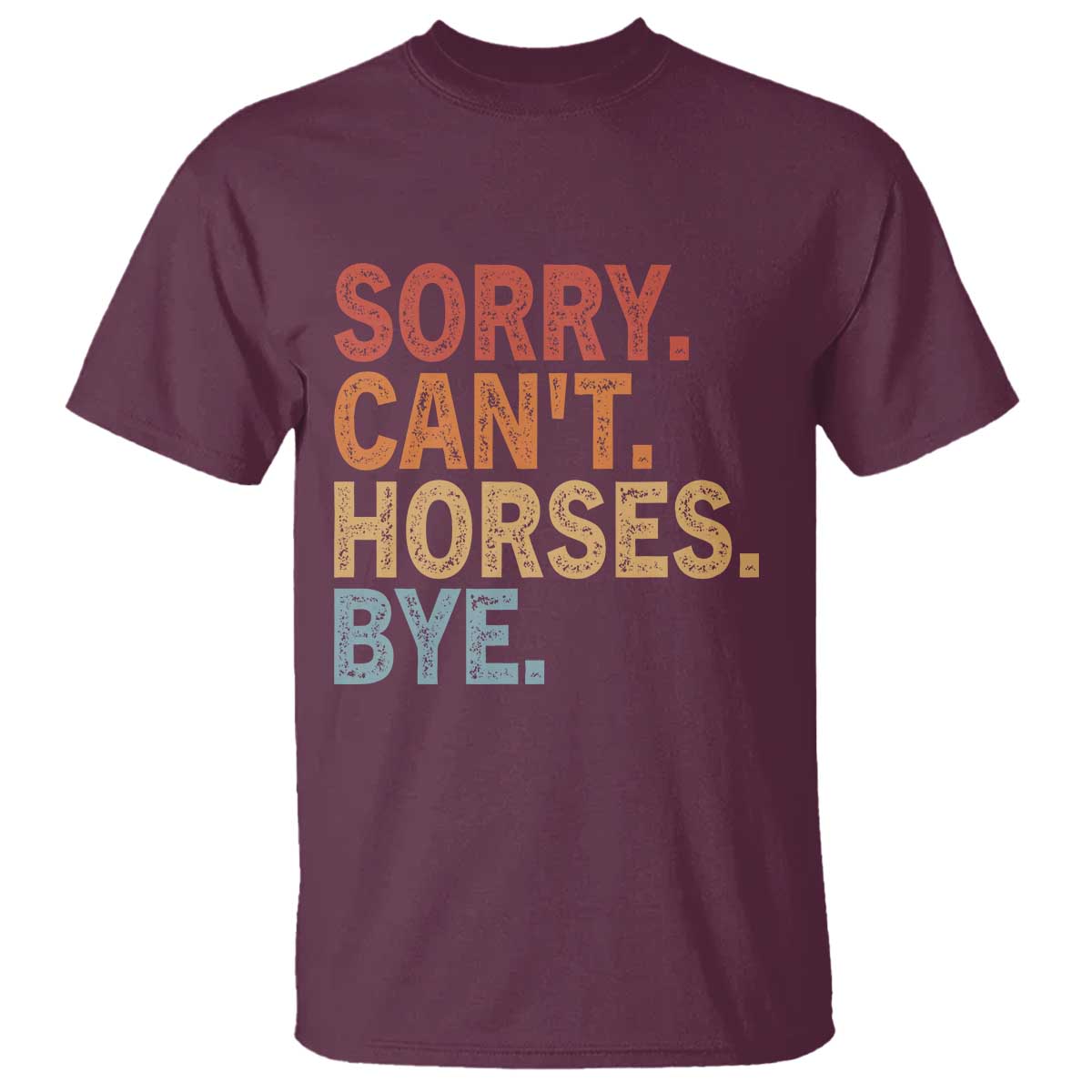 Sorry Cant Horses Bye T Shirt Fun Horse Lover Humor - Wonder Print Shop