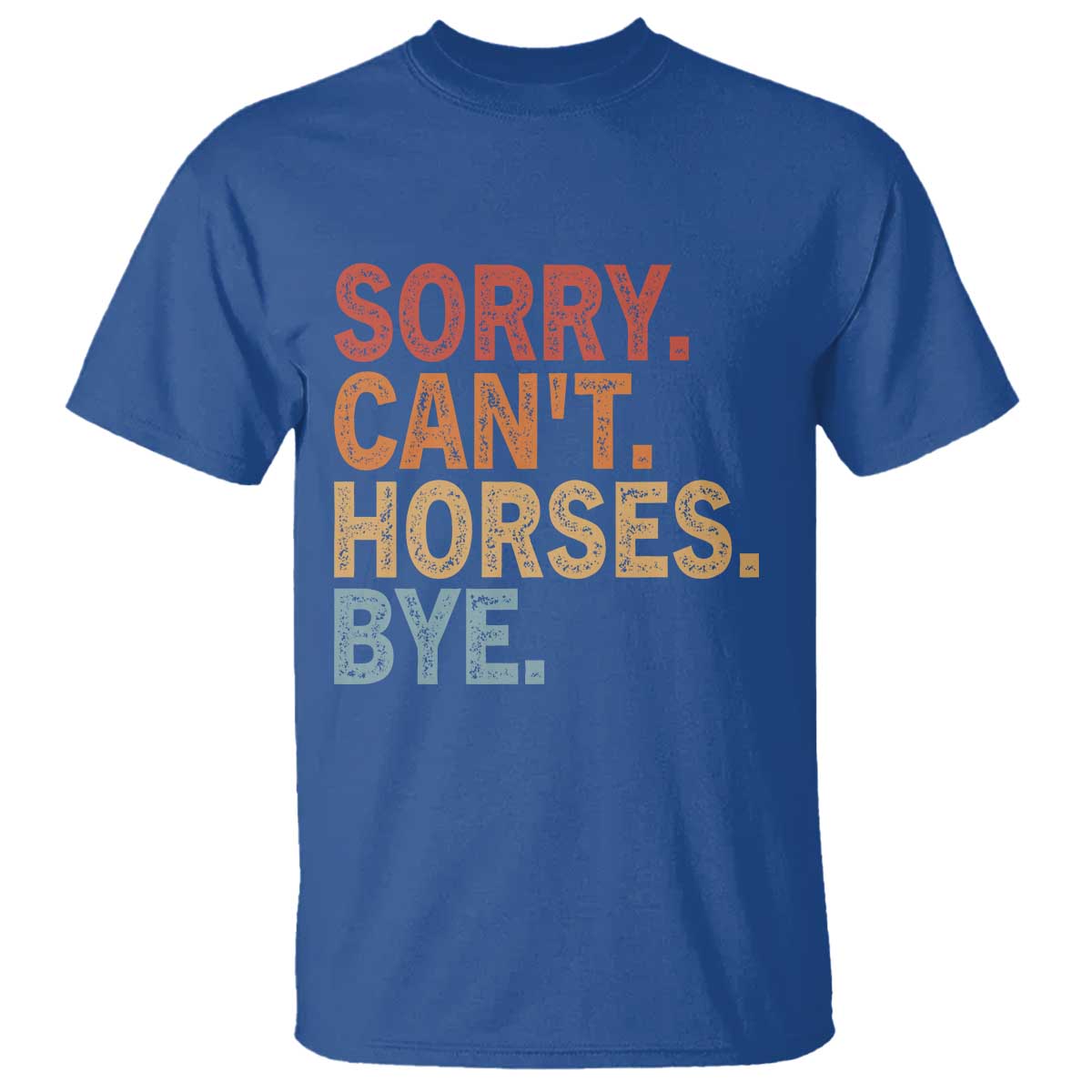 Sorry Cant Horses Bye T Shirt Fun Horse Lover Humor - Wonder Print Shop