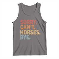 Sorry Cant Horses Bye Tank Top Fun Horse Lover Humor - Wonder Print Shop
