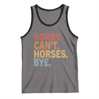 Sorry Cant Horses Bye Tank Top Fun Horse Lover Humor - Wonder Print Shop