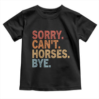 Sorry Cant Horses Bye Toddler T Shirt Fun Horse Lover Humor - Wonder Print Shop