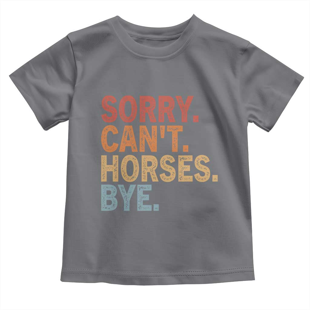 Sorry Cant Horses Bye Toddler T Shirt Fun Horse Lover Humor - Wonder Print Shop