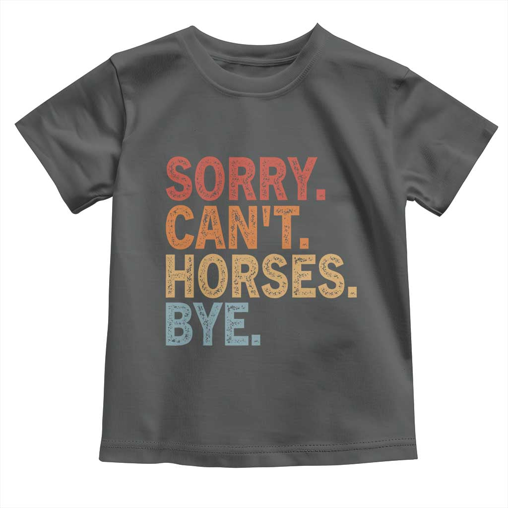 Sorry Cant Horses Bye Toddler T Shirt Fun Horse Lover Humor - Wonder Print Shop