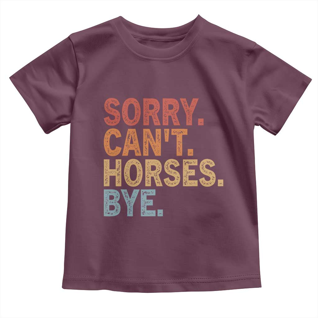 Sorry Cant Horses Bye Toddler T Shirt Fun Horse Lover Humor - Wonder Print Shop