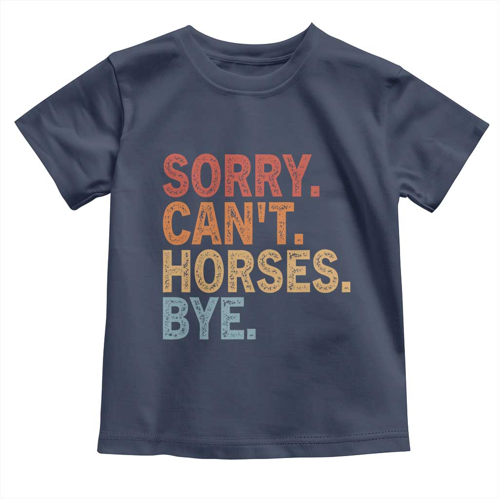 Sorry Cant Horses Bye Toddler T Shirt Fun Horse Lover Humor - Wonder Print Shop