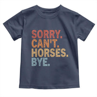 Sorry Cant Horses Bye Toddler T Shirt Fun Horse Lover Humor - Wonder Print Shop