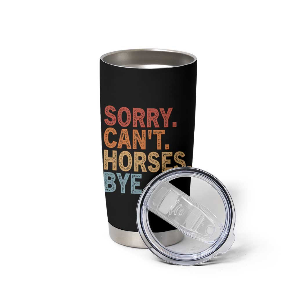 Sorry Cant Horses Bye Tumbler Cup Fun Horse Lover Humor - Wonder Print Shop