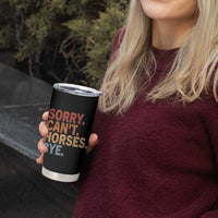 Sorry Cant Horses Bye Tumbler Cup Fun Horse Lover Humor - Wonder Print Shop