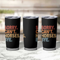 Sorry Cant Horses Bye Tumbler Cup Fun Horse Lover Humor - Wonder Print Shop