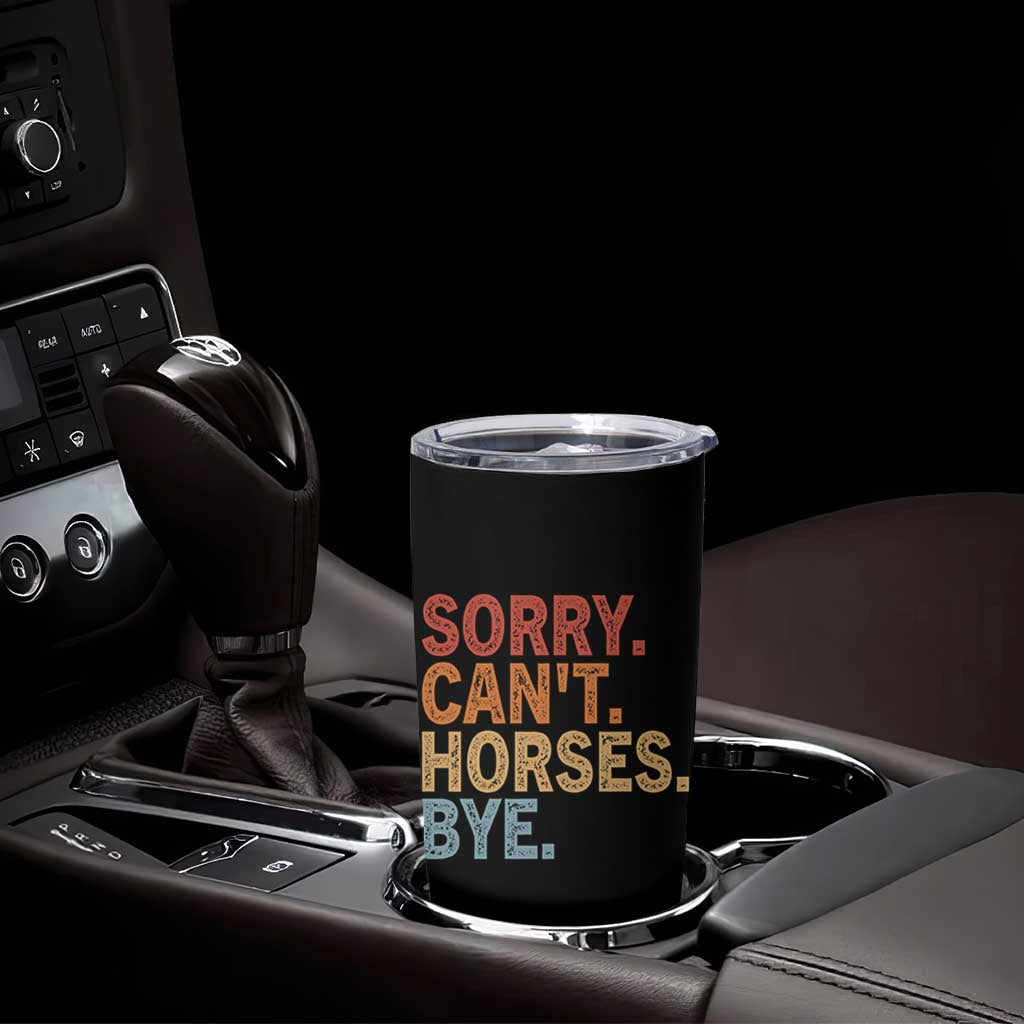 Sorry Cant Horses Bye Tumbler Cup Fun Horse Lover Humor - Wonder Print Shop